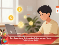 Cara Dapat Uang Online untuk Pelajar dengan Waktu Fleksibel dan Stabil