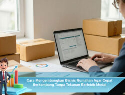 Cara Mengembangkan Bisnis Rumahan Agar Cepat Berkembang Tanpa Tekanan Berlebih Modal