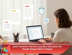 Jenis Freelance Fleksibel yang Bisa Dikerjakan dari Rumah dengan Waktu Terbatas