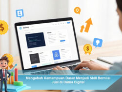 Mengubah Kemampuan Dasar Menjadi Skill Bernilai Jual di Dunia Digital