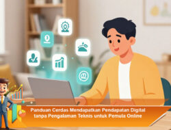 Panduan Cerdas Mendapatkan Pendapatan Digital tanpa Pengalaman Teknis untuk Pemula Online