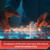 Pendapatan Online dari Jasa Input Data Akurat untuk Perusahaan Kecil