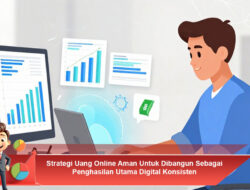 Strategi Uang Online Aman Untuk Dibangun Sebagai Penghasilan Utama Digital Konsisten