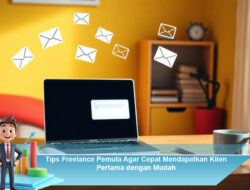 Tips Freelance Pemula Agar Cepat Mendapatkan Klien Pertama dengan Mudah
