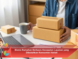 Bisnis Rumahan Berbasis Kecepatan Layanan yang Dibutuhkan Konsumen Harian