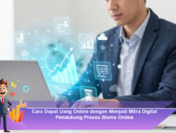 Cara Dapat Uang Online dengan Menjadi Mitra Digital Pendukung Proses Bisnis Online