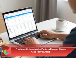 Freelance Online Jangka Panjang dengan Sistem Kerja Proyek Aman