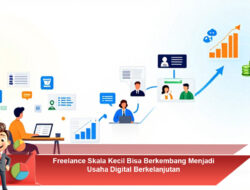Freelance Skala Kecil Bisa Berkembang Menjadi Usaha Digital Berkelanjutan