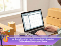 Ide Bisnis Rumahan yang Mengandalkan Ketepatan Waktu sebagai Keunggulan Utama