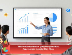 Skill Presentasi Bisnis yang Menghasilkan Kepercayaan Investor Dan Klien