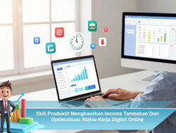 Skill Produktif Menghasilkan Income Tambahan Dari Optimalisasi Waktu Kerja Digital Online