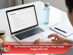 Tips Produktivitas Harian Agar Fokus Tetap Terjaga Hingga Akhir Hari