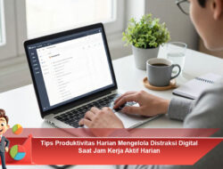 Tips Produktivitas Harian Mengelola Distraksi Digital Saat Jam Kerja Aktif