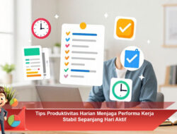 Tips Produktivitas Harian Menjaga Performa Kerja Stabil Sepanjang Hari Aktif